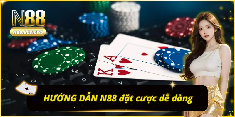 Đặt cược hiệu quả nhờ HƯỚNG DẪN N88 rõ ràng