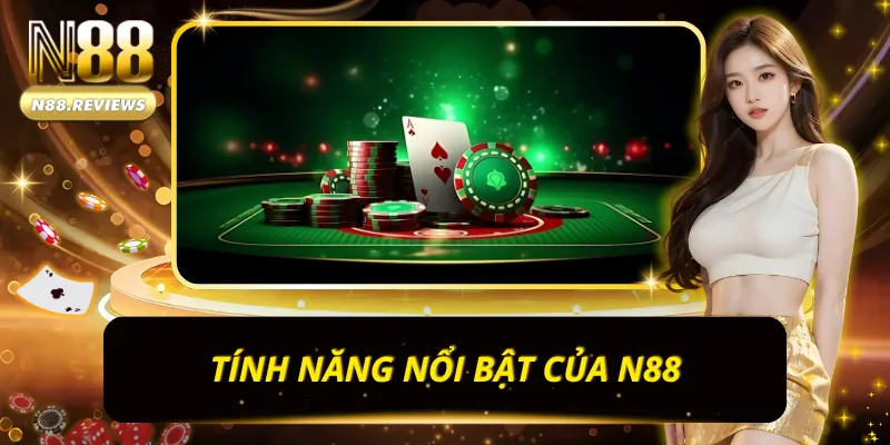 Tính năng đặc biệt thể hiện chất lượng vượt trội của nhà cái N88