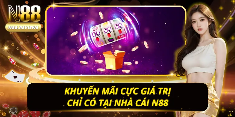 Khuyến mãi xịn sò chờ bạn chinh phục khi đồng hành cùng N88